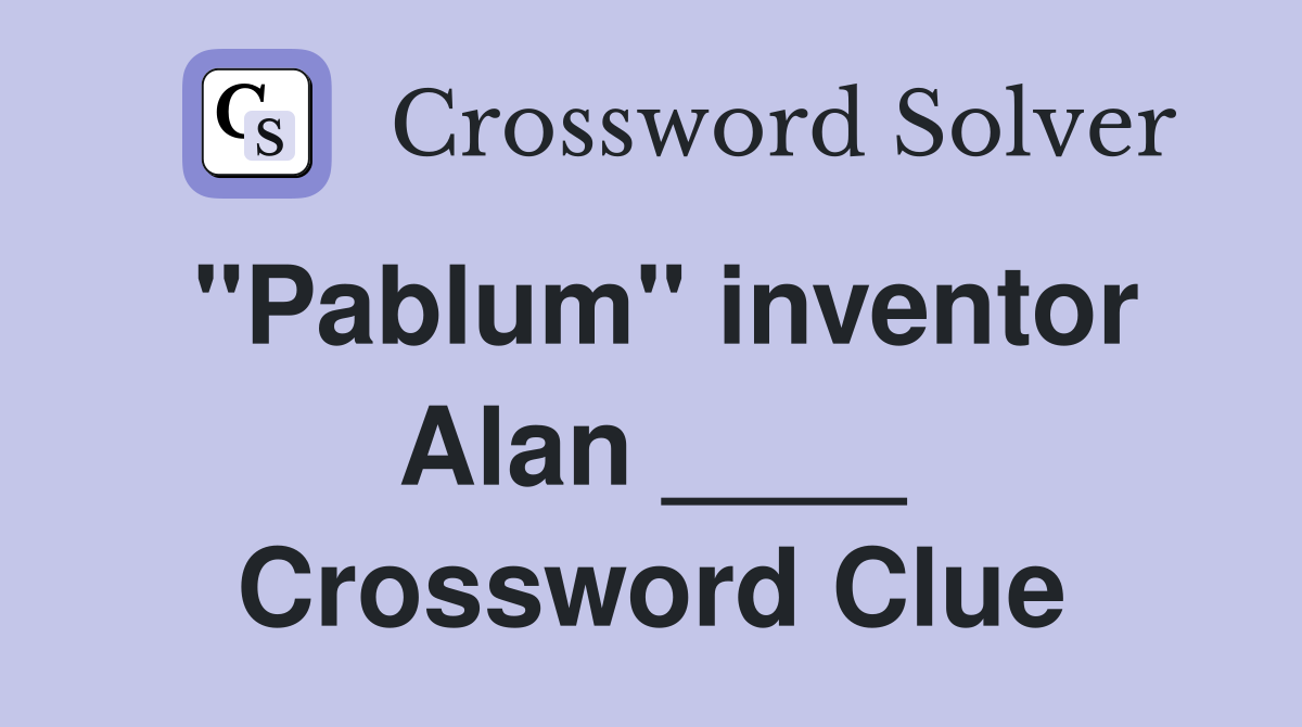 "Pablum" inventor Alan ____ Crossword Clue