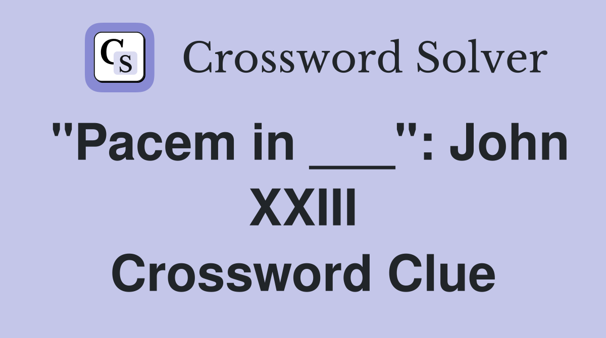"Pacem in ___": John XXIII Crossword Clue