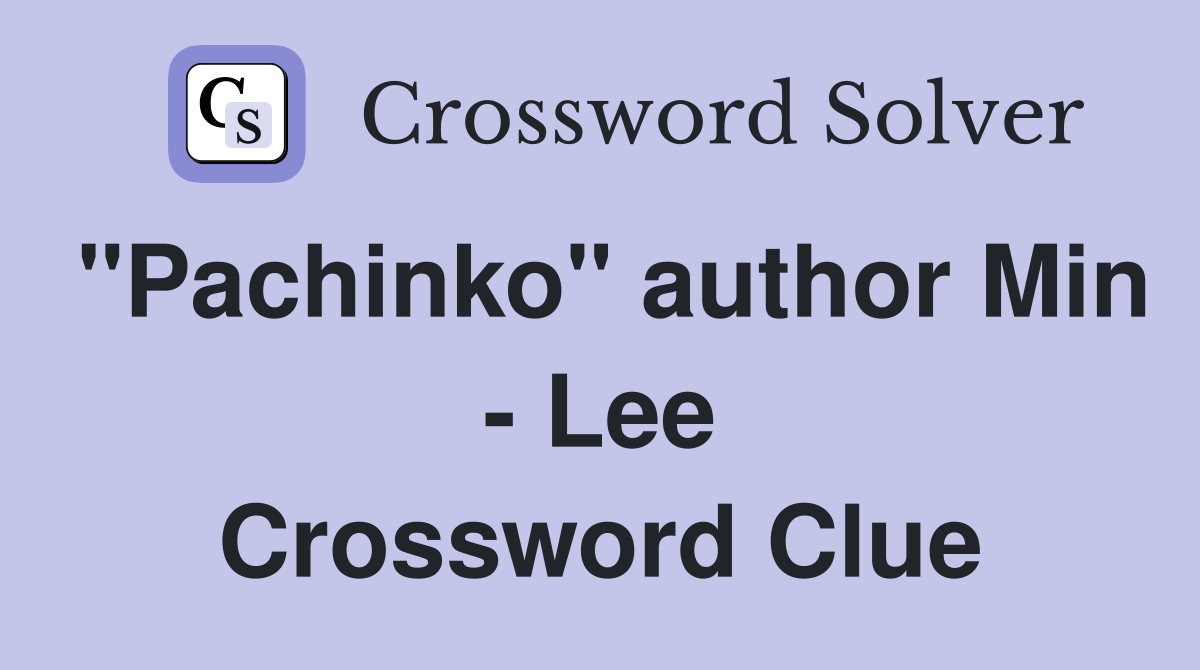 "Pachinko" author Min - Lee Crossword Clue
