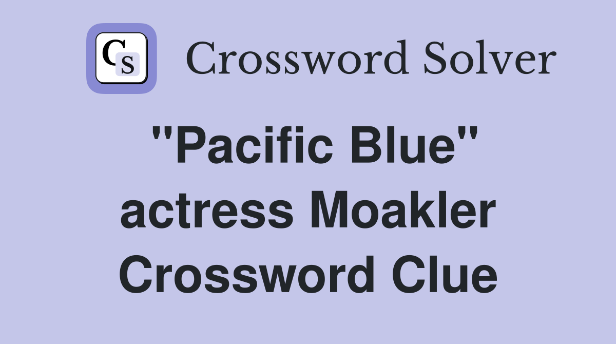 "Pacific Blue" actress Moakler Crossword Clue