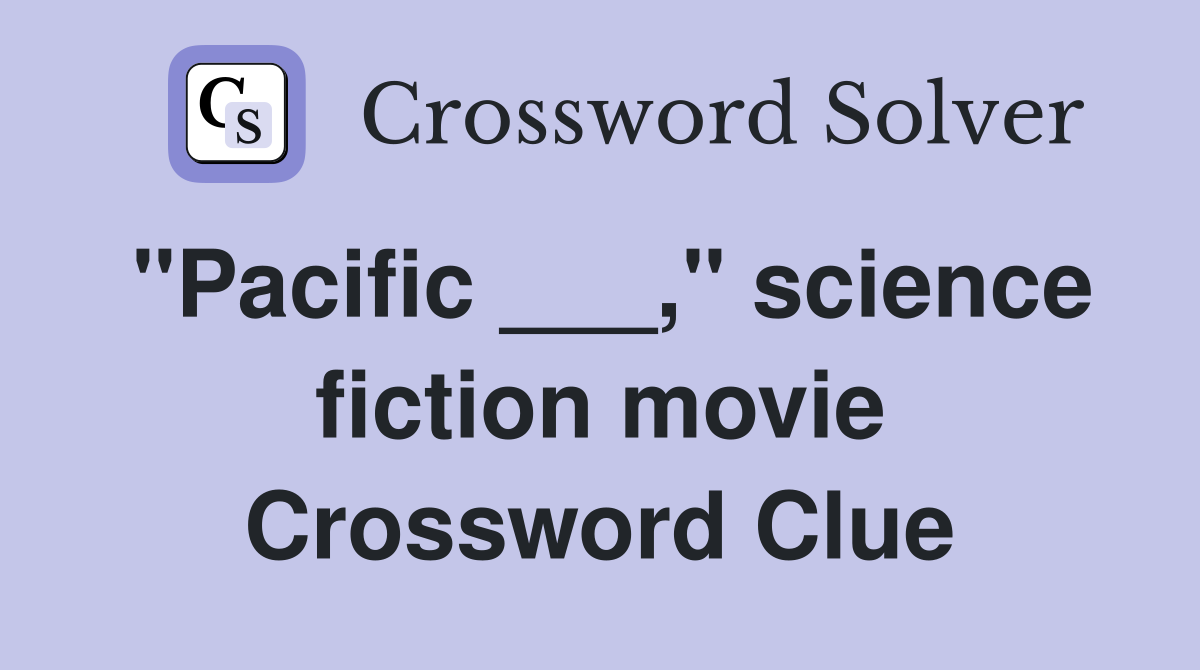 "Pacific ___," science fiction movie Crossword Clue
