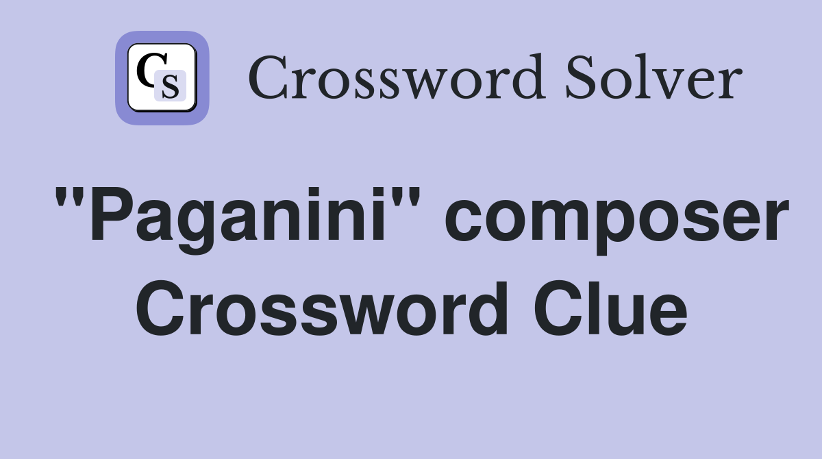 "Paganini" composer Crossword Clue