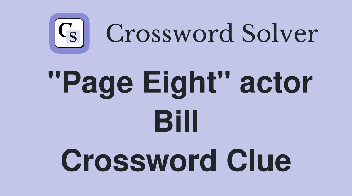 "Page Eight" actor Bill Crossword Clue