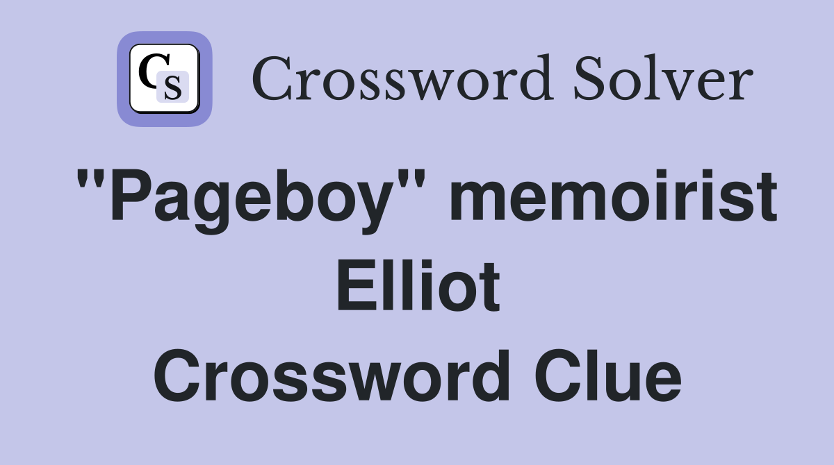 "Pageboy" memoirist Elliot Crossword Clue