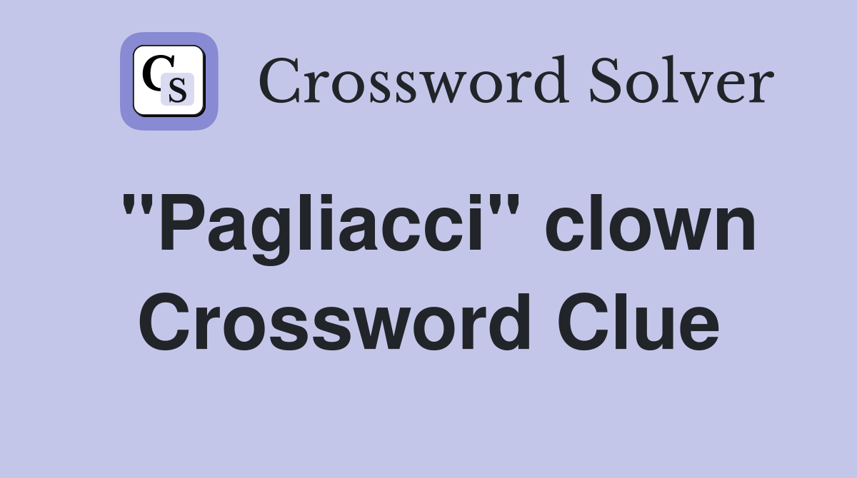 "Pagliacci" clown Crossword Clue