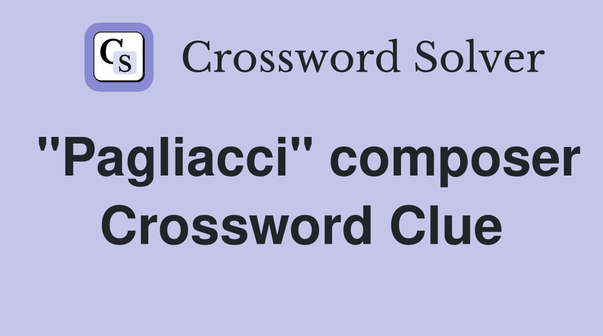 "Pagliacci" composer Crossword Clue
