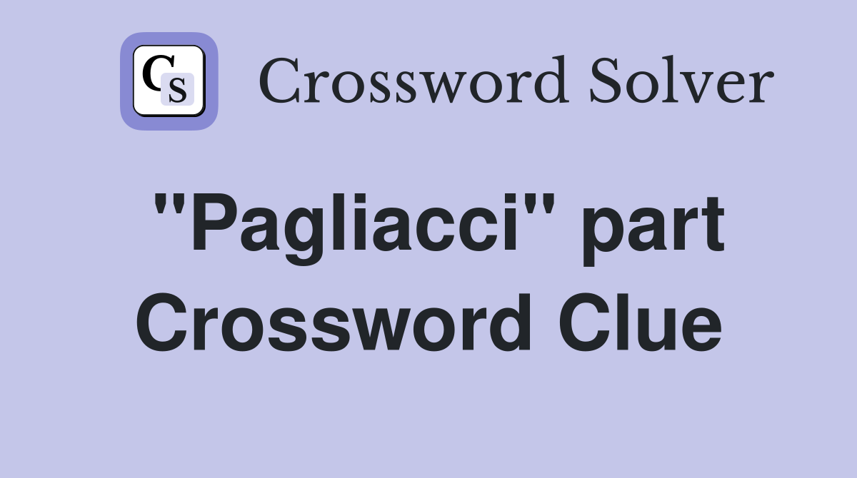 "Pagliacci" part Crossword Clue