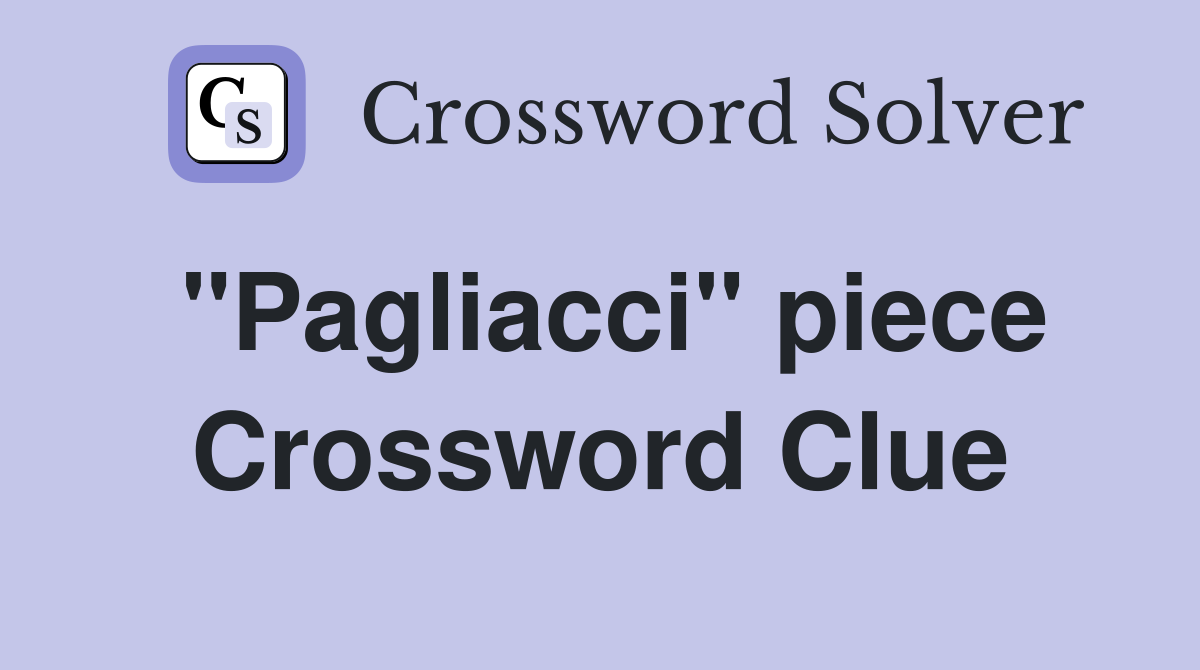 "Pagliacci" piece Crossword Clue