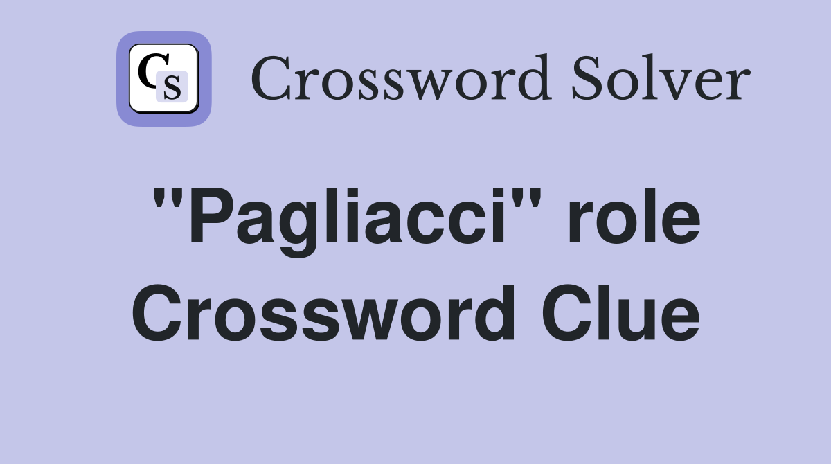"Pagliacci" role Crossword Clue