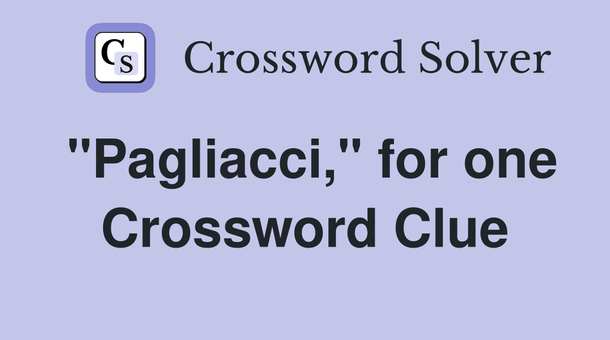 "Pagliacci," for one Crossword Clue