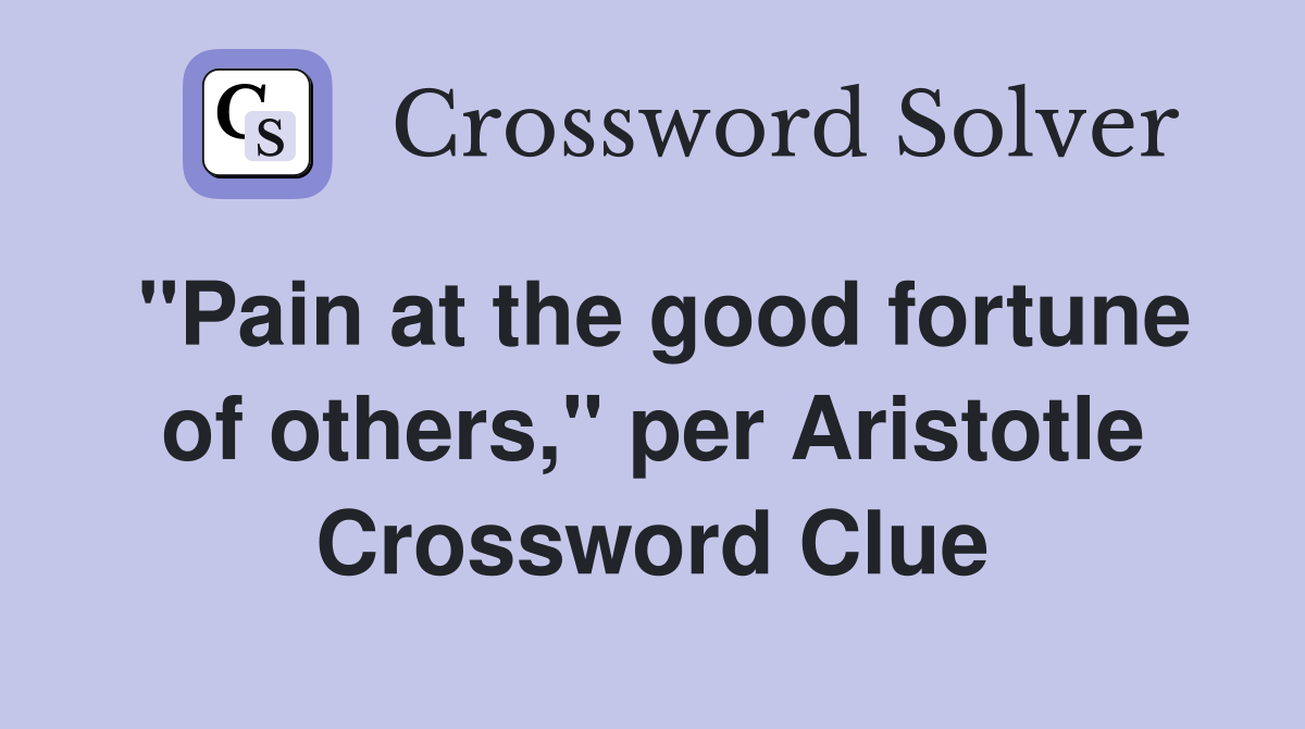 "Pain at the good fortune of others," per Aristotle Crossword Clue