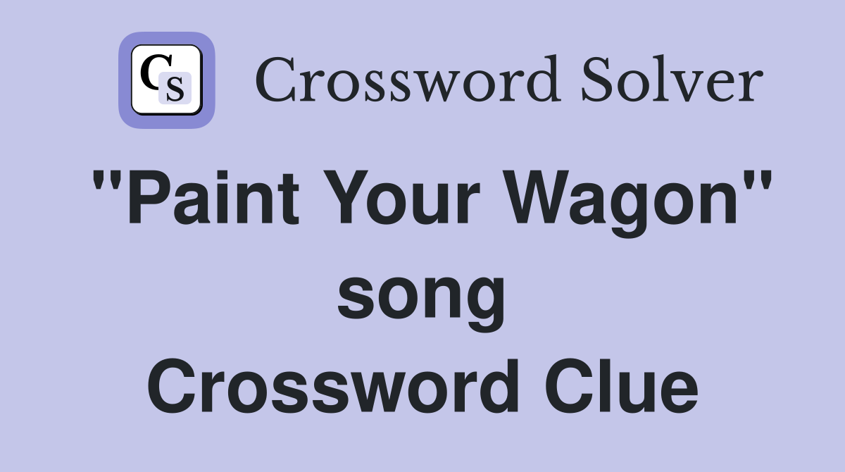 "Paint Your Wagon" song Crossword Clue