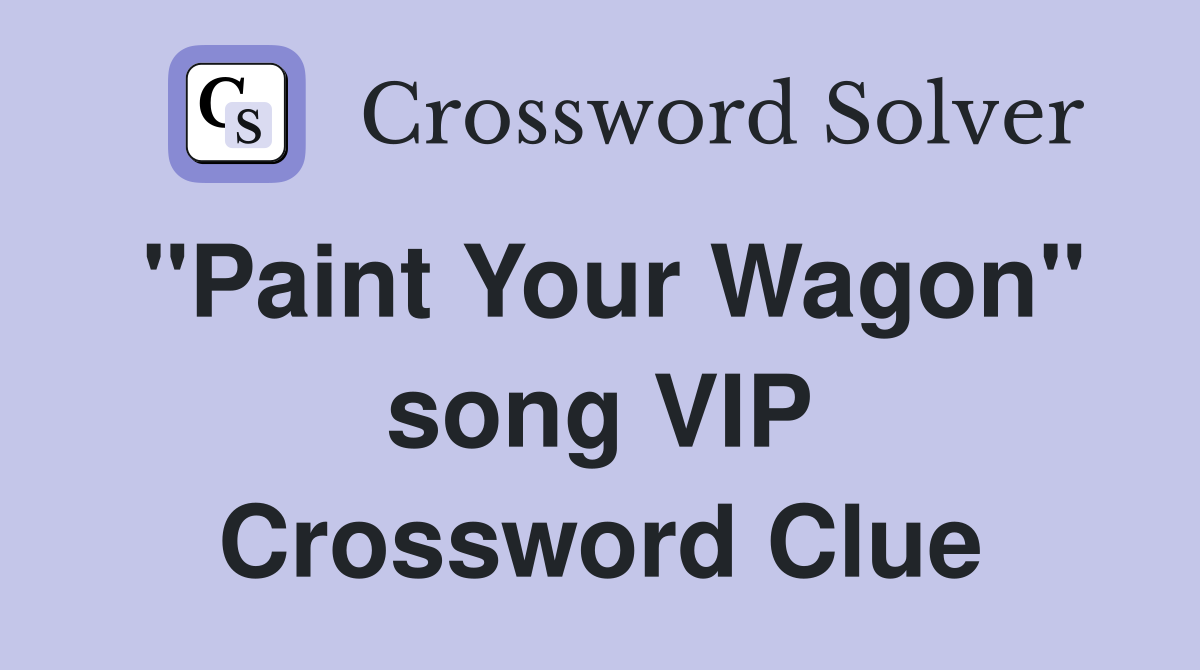 "Paint Your Wagon" song VIP Crossword Clue