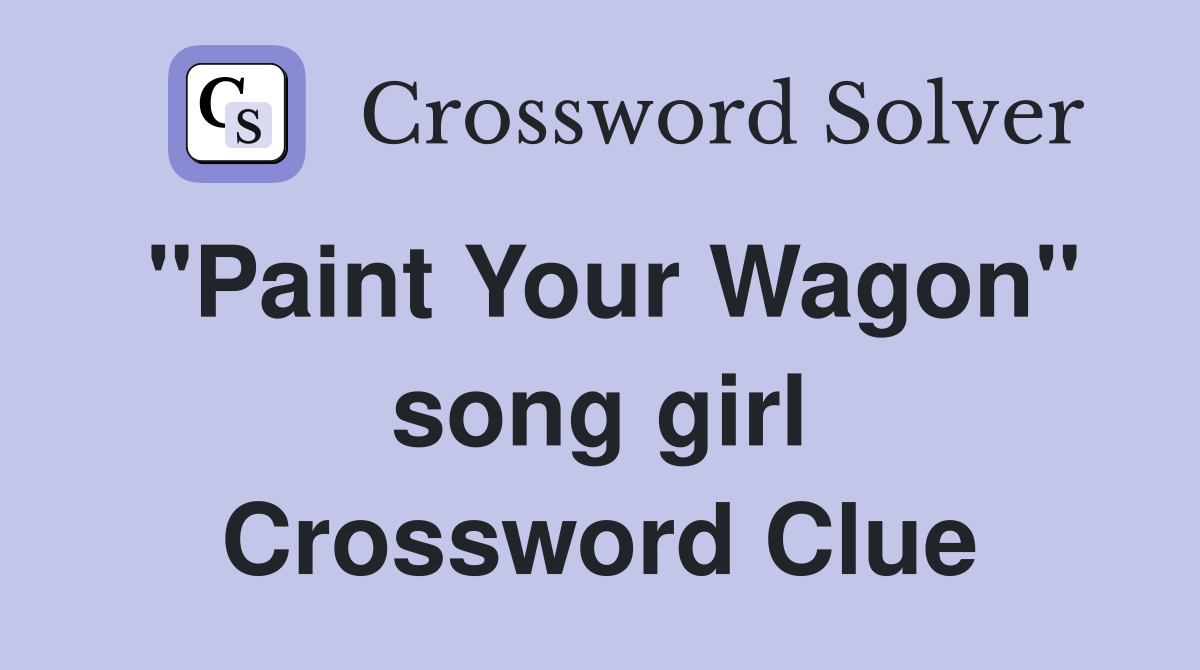 "Paint Your Wagon" song girl Crossword Clue
