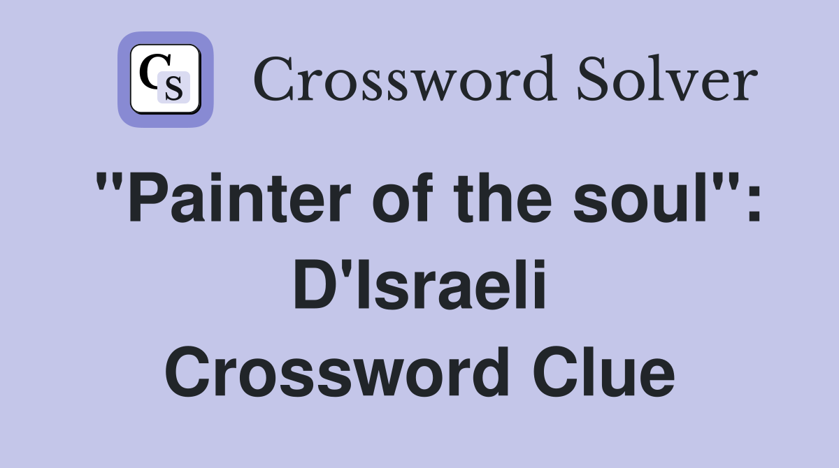 "Painter of the soul": D'Israeli Crossword Clue
