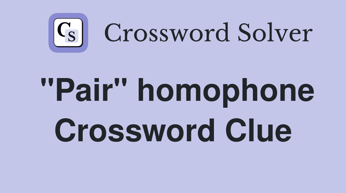 "Pair" homophone Crossword Clue