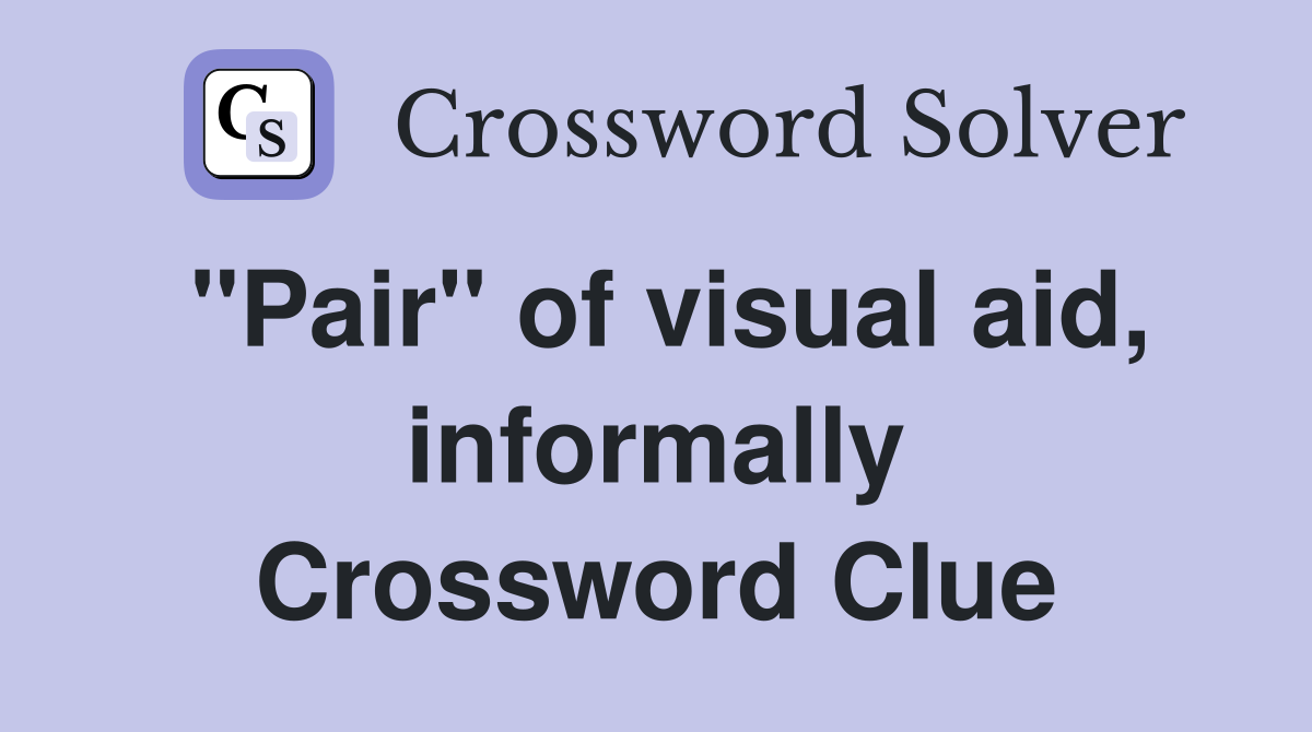 "Pair" of visual aid, informally Crossword Clue