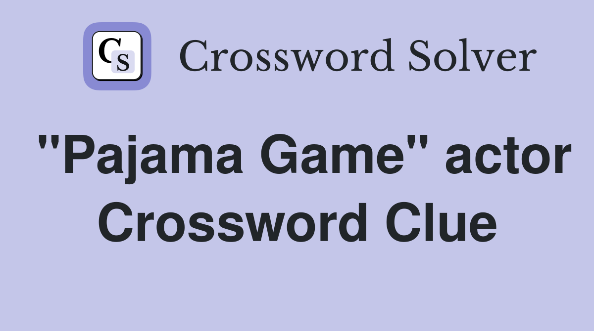"Pajama Game" actor Crossword Clue