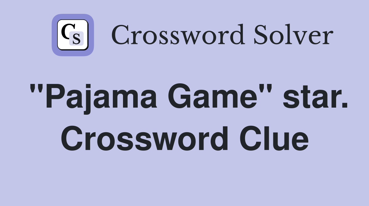 "Pajama Game" star. Crossword Clue