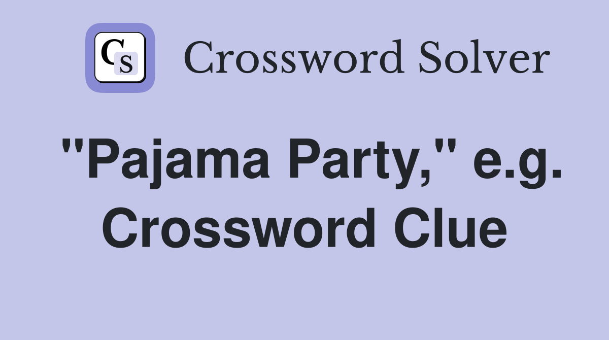 "Pajama Party," e.g. Crossword Clue
