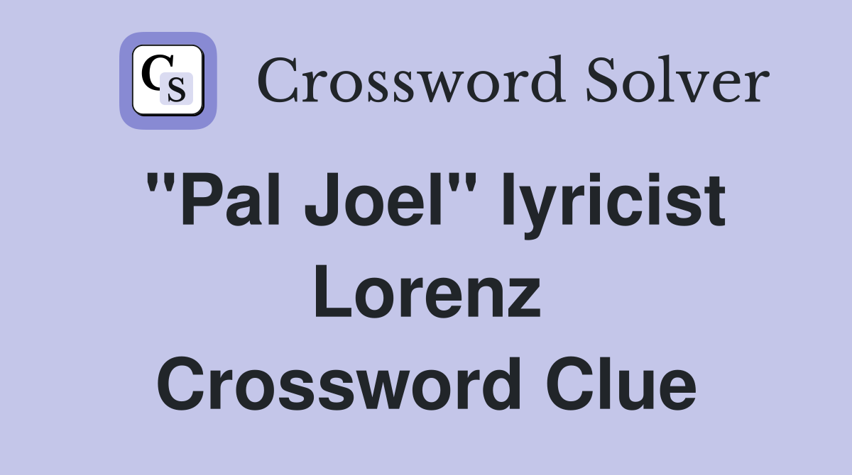 "Pal Joel" lyricist Lorenz Crossword Clue