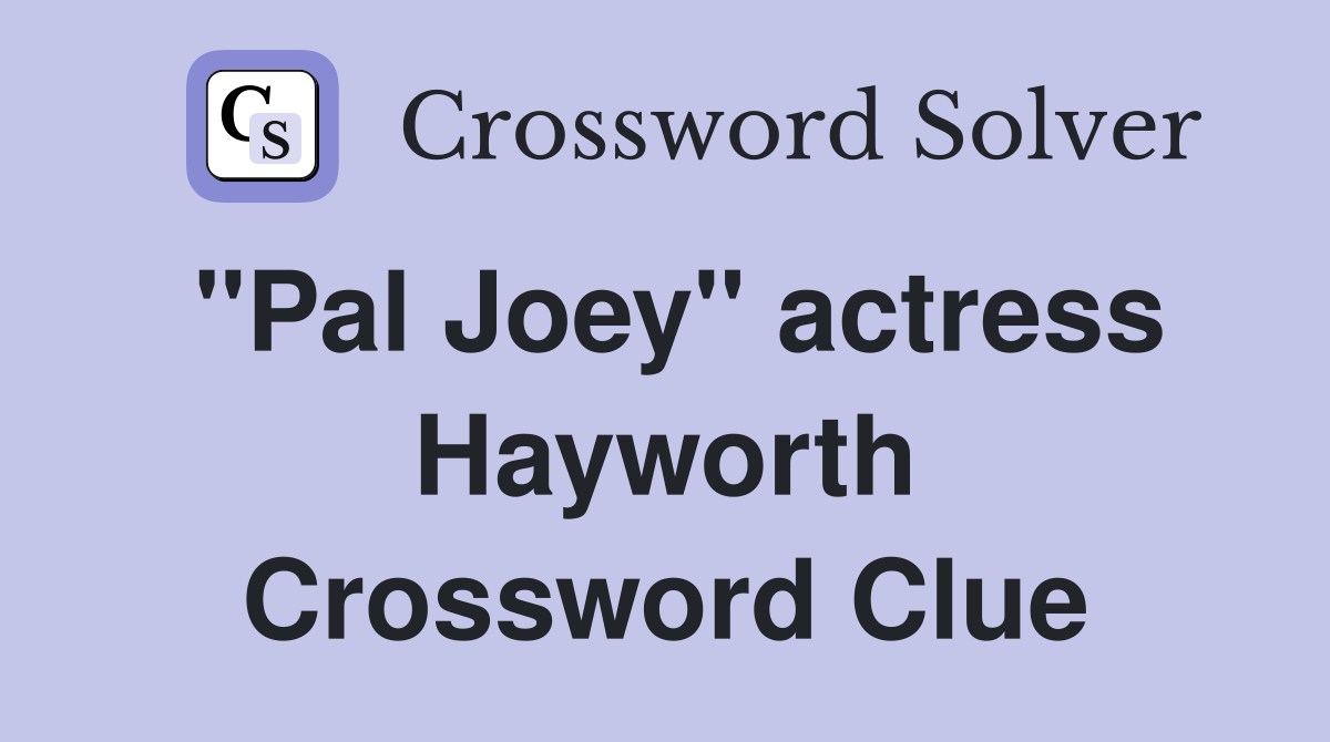 "Pal Joey" actress Hayworth Crossword Clue