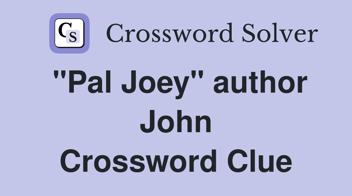"Pal Joey" author John Crossword Clue