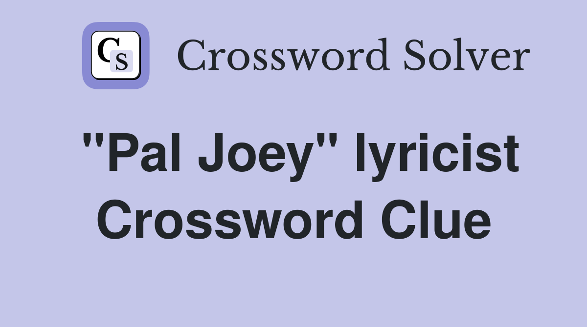 "Pal Joey" lyricist Crossword Clue