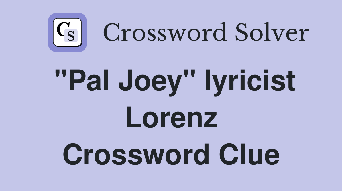 "Pal Joey" lyricist Lorenz Crossword Clue