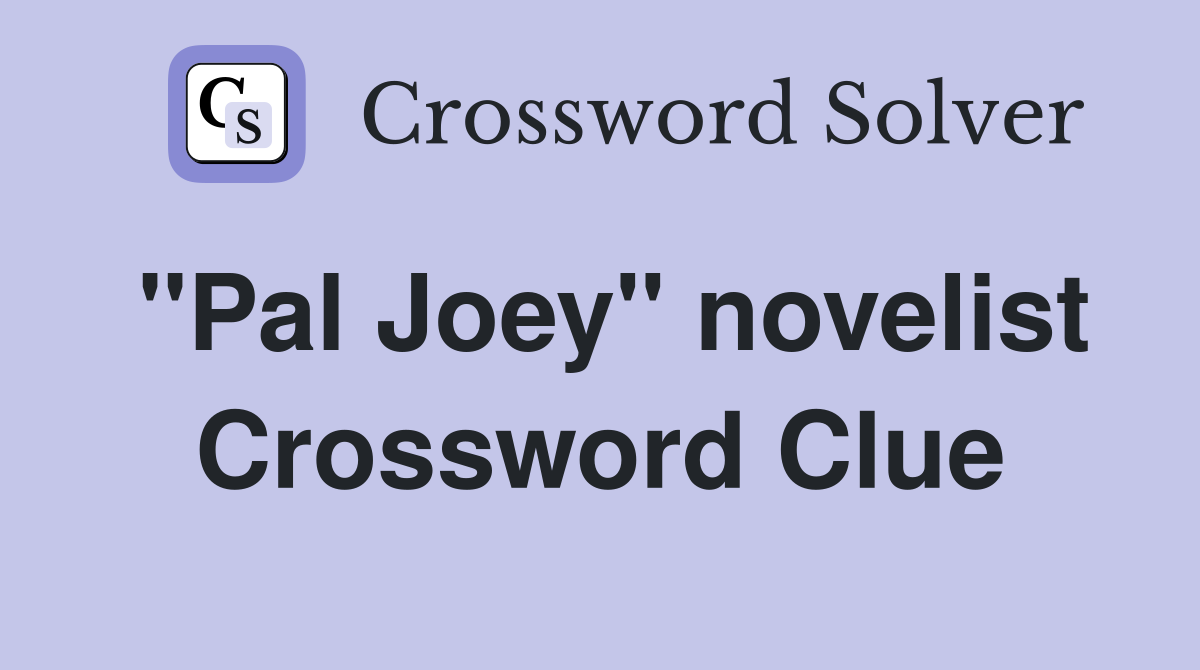 "Pal Joey" novelist Crossword Clue