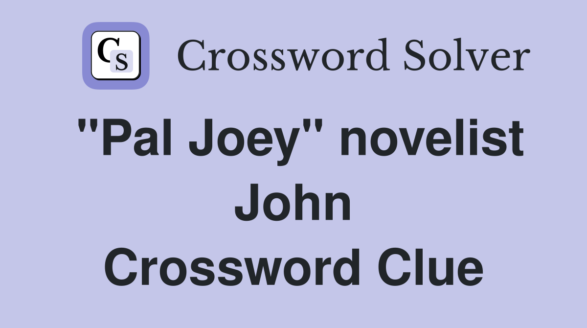"Pal Joey" novelist John Crossword Clue