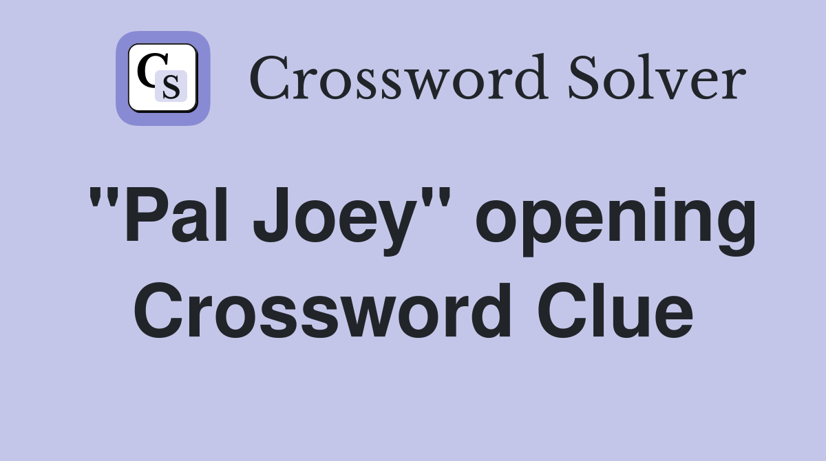 "Pal Joey" opening Crossword Clue
