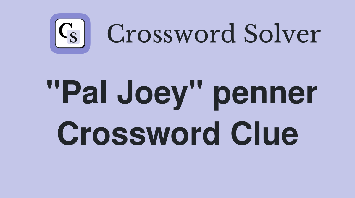 "Pal Joey" penner Crossword Clue
