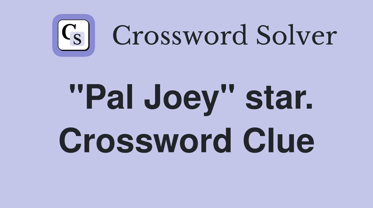 "Pal Joey" star. Crossword Clue
