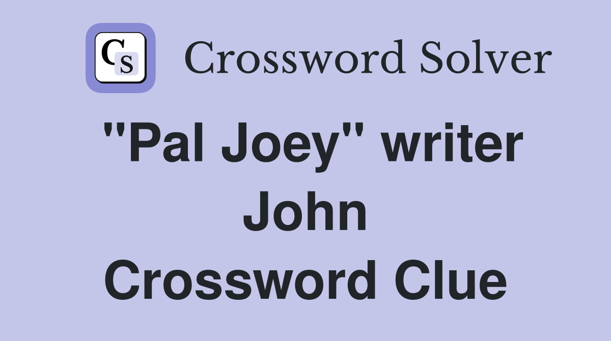 "Pal Joey" writer John Crossword Clue