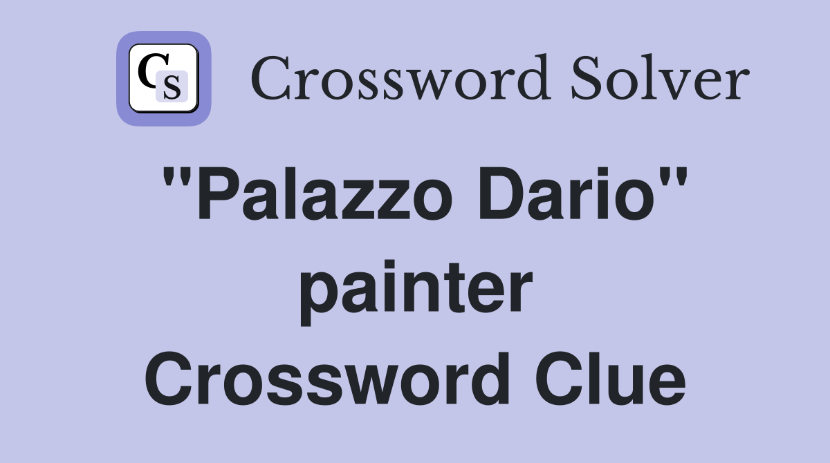 "Palazzo Dario" painter Crossword Clue