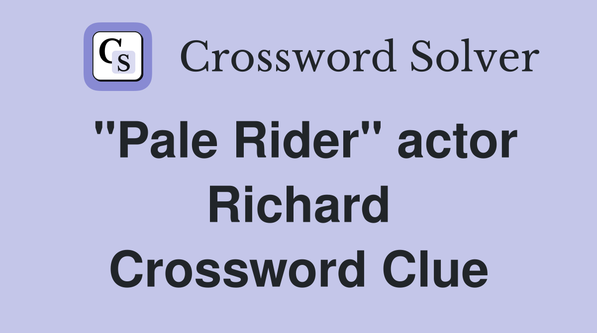 "Pale Rider" actor Richard Crossword Clue