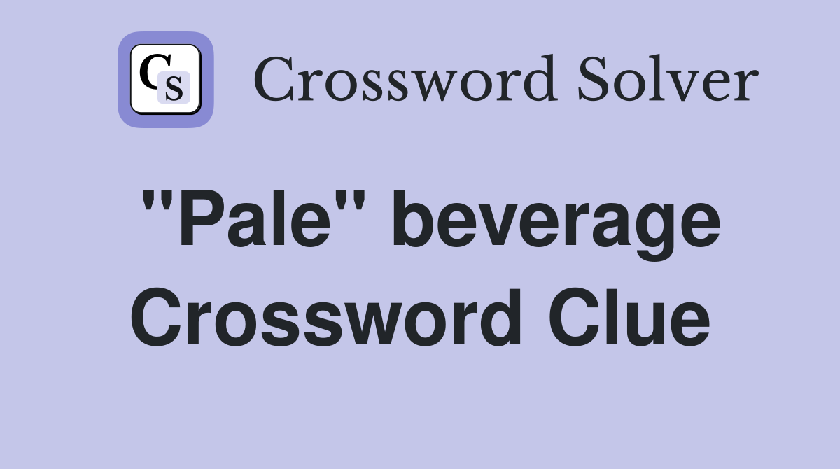 "Pale" beverage Crossword Clue
