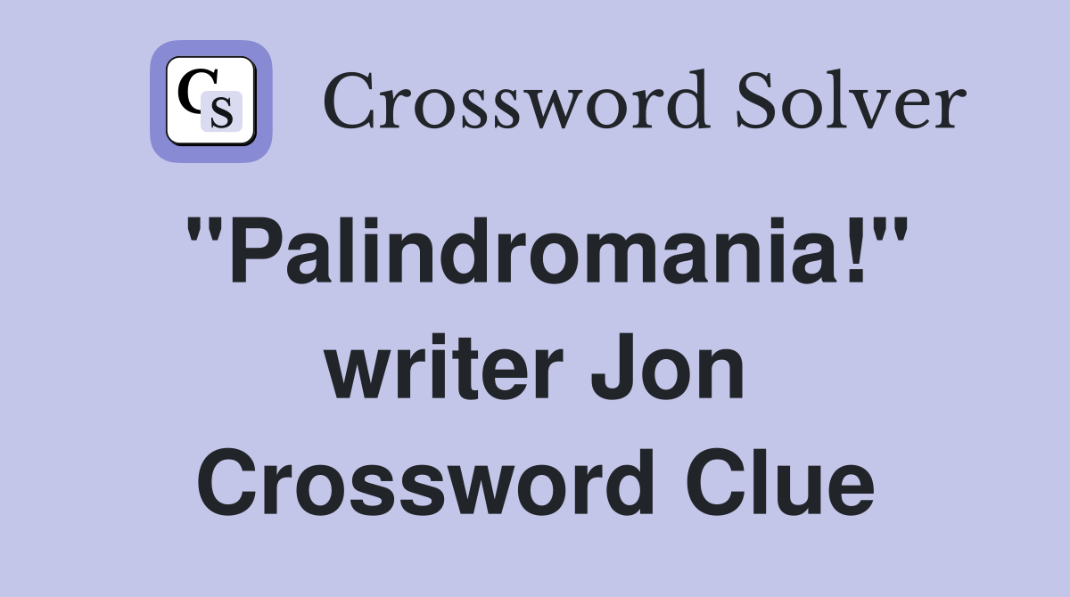 "Palindromania!" writer Jon Crossword Clue