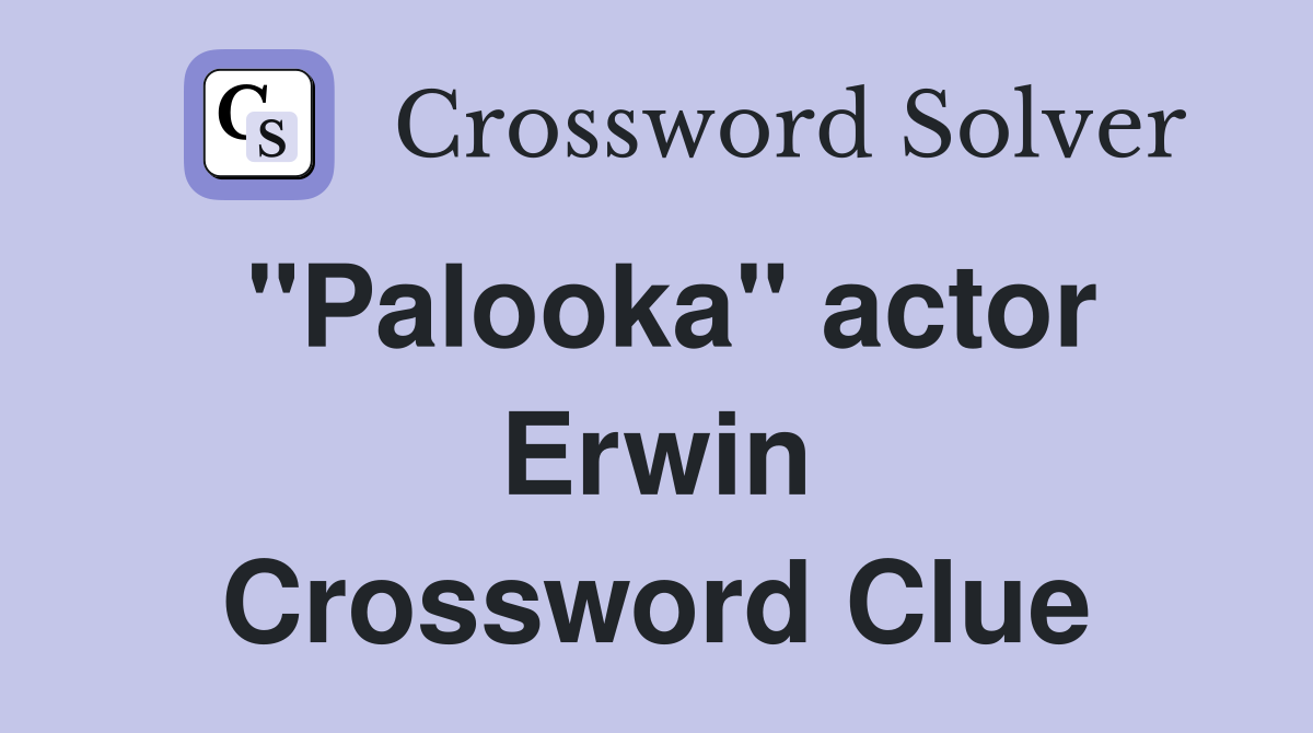 "Palooka" actor Erwin Crossword Clue
