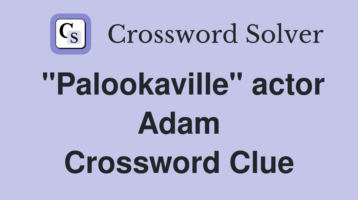"Palookaville" actor Adam Crossword Clue