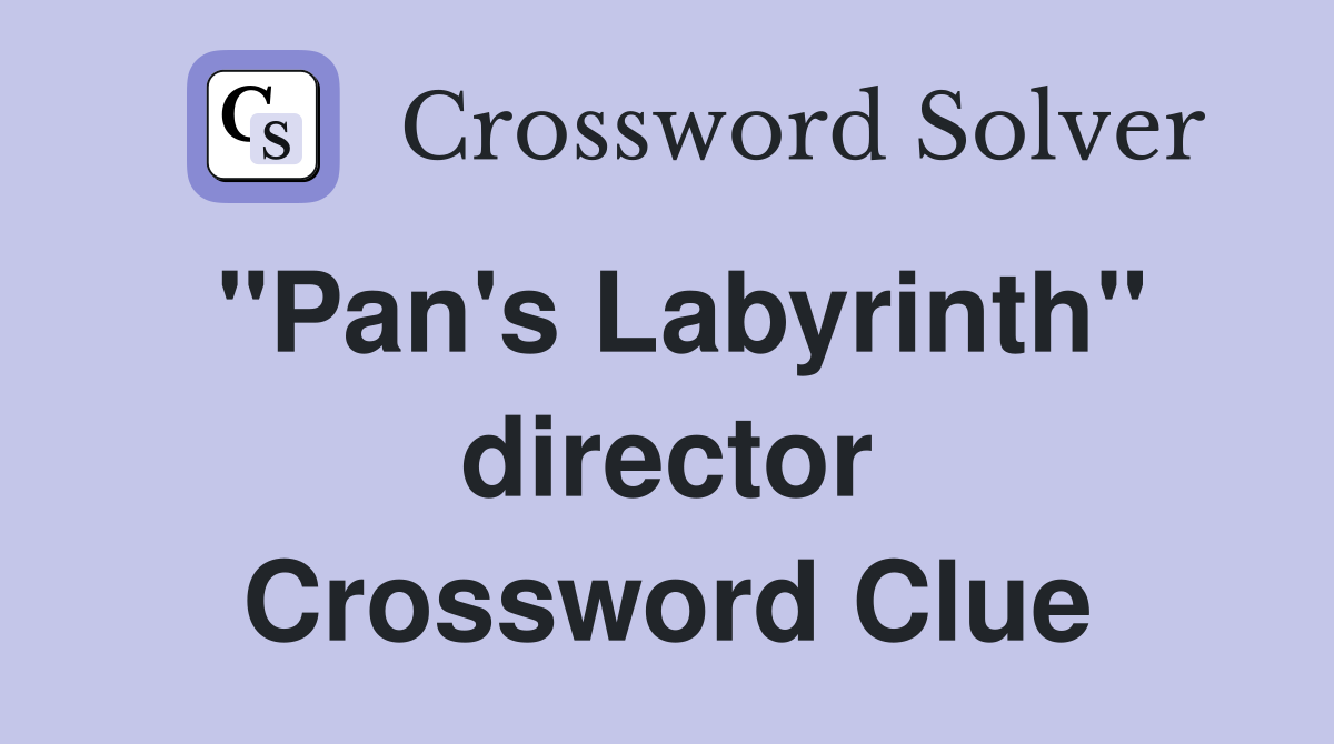 "Pan's Labyrinth" director Crossword Clue