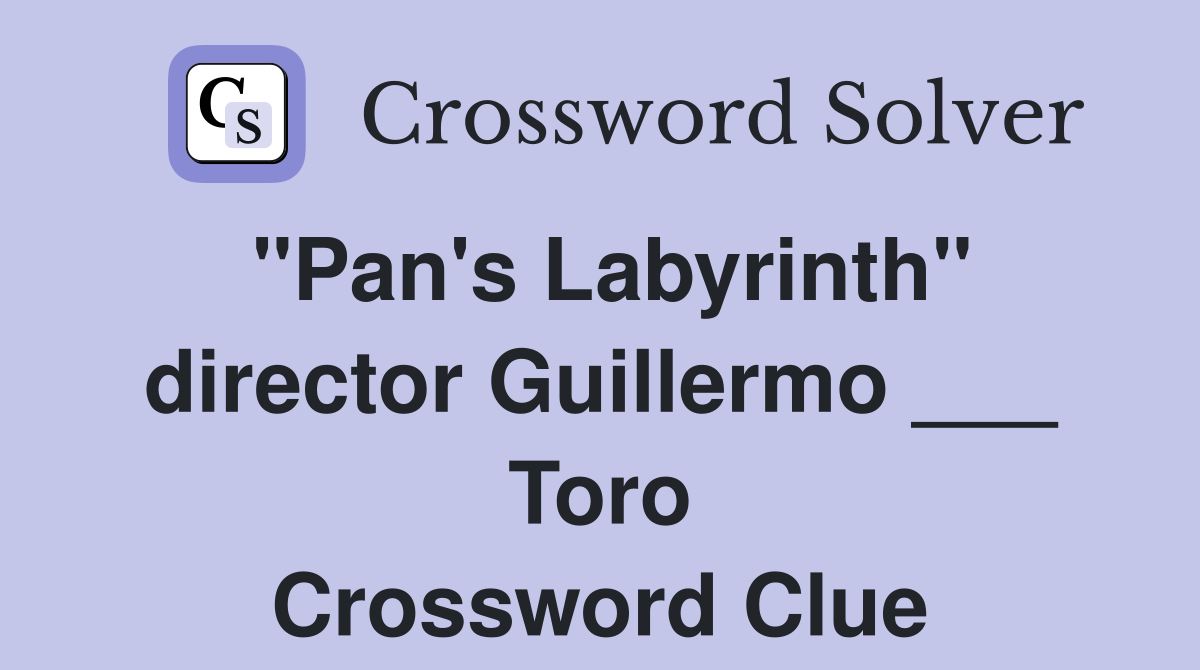 "Pan's Labyrinth" director Guillermo ___ Toro Crossword Clue