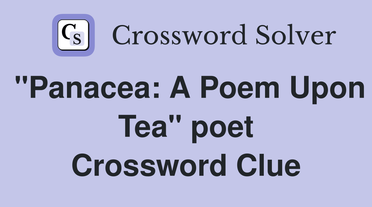 "Panacea: A Poem Upon Tea" poet Crossword Clue