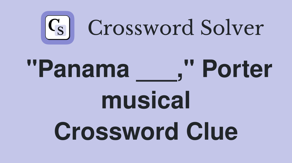 "Panama ___," Porter musical Crossword Clue