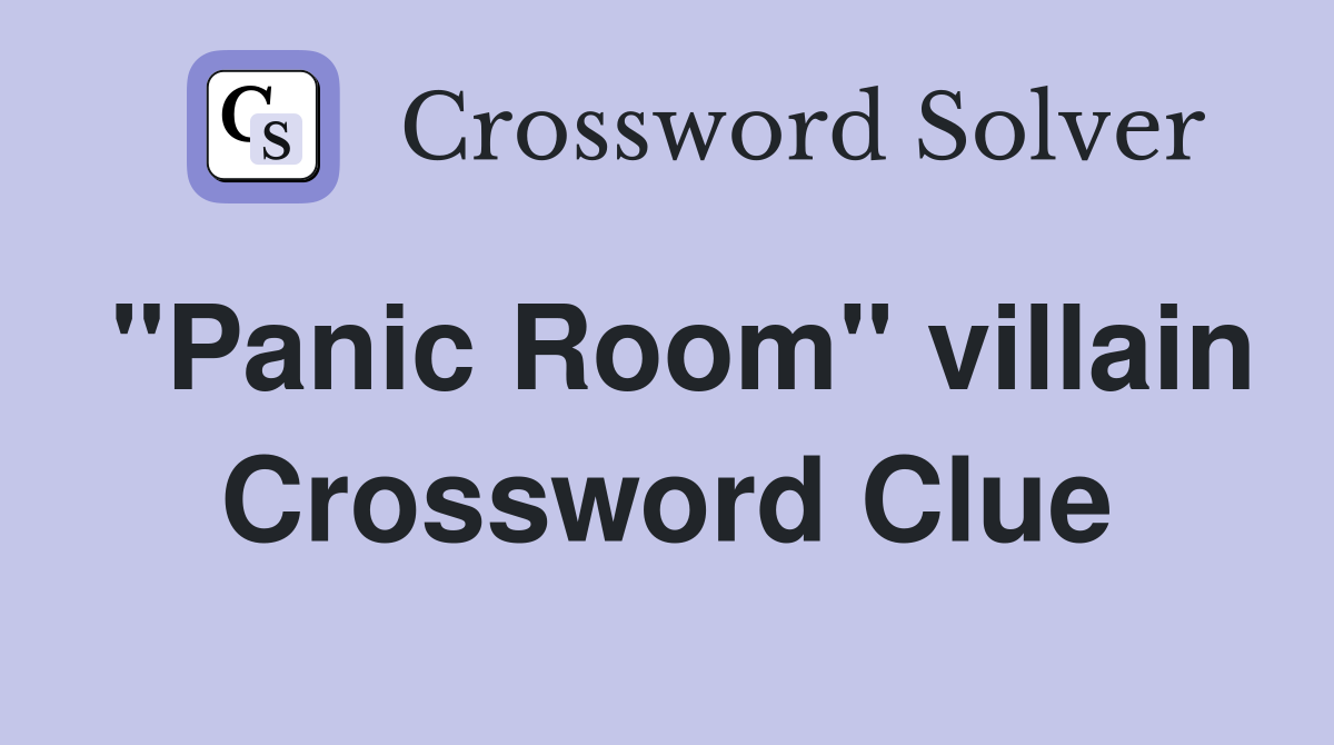 "Panic Room" villain Crossword Clue