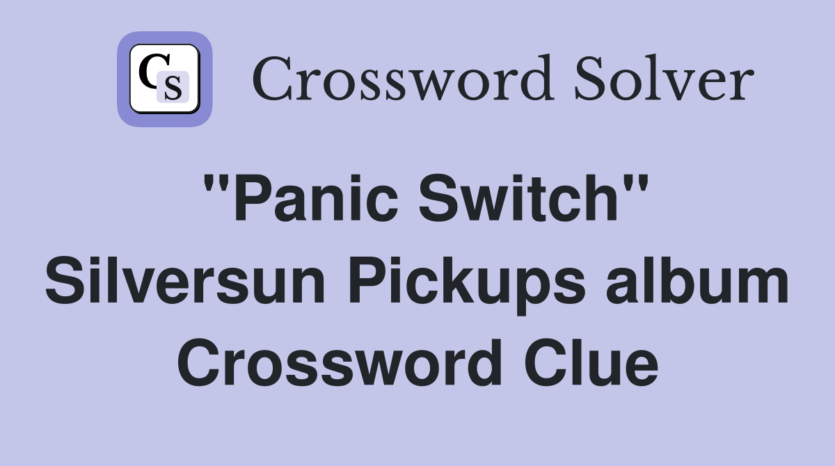 "Panic Switch" Silversun Pickups album Crossword Clue