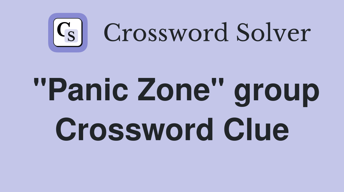 "Panic Zone" group Crossword Clue