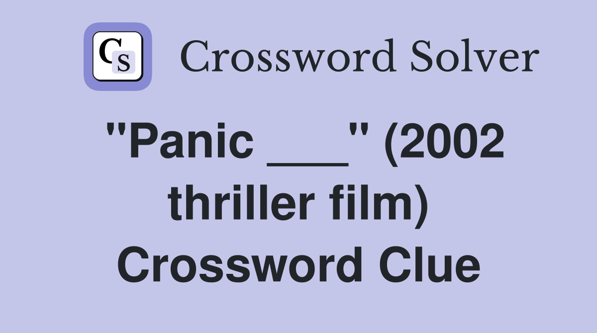 "Panic ___" (2002 thriller film) Crossword Clue