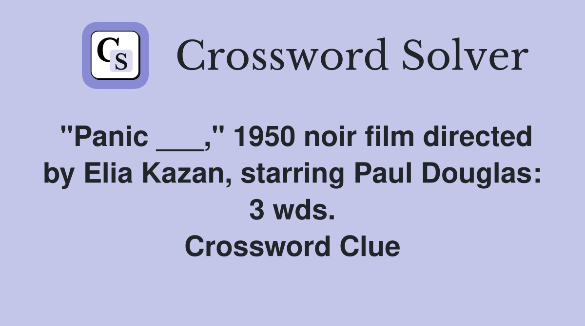 "Panic ___," 1950 noir film directed by Elia Kazan, starring Paul Douglas: 3 wds. Crossword Clue